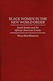 Black Women in the New World Order : Social Justice and the African American Female, Hemmons, Willa M., 0275952088