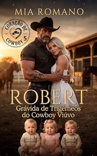 Livro ROBERT - Grávida de Trigêmeos do COWBOY Viúvo (Coração de Cowboy)