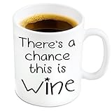 There’s A Chance This Is Wine - 11 oz Ceramic Mug Ships in a White Gift Box - Father's Day Gifts for Dad - Birthday Present For Men & Women, Funny Coffee Cup for Holiday’s, Appreciation Gifts.