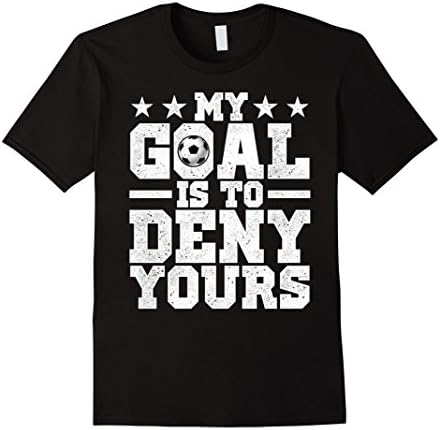 My Goal Is To Deny Yours Soccer T-Shirt Goalkeeper Shirt Tee