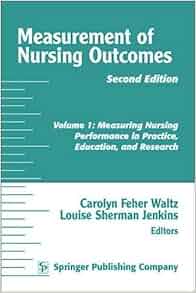 Measurement Of Nursing Outcomes Volume 1 Measuring Nursing Performance In Practice Education
