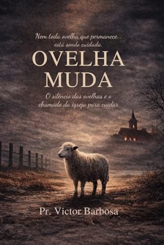 Ovelha Muda: O silêncio das ovelhas e o chamado da igreja para cuidar (Portugue…