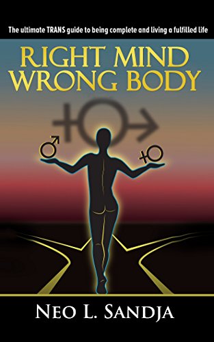 Right Mind, Wrong Body: The Ultimate Trans Guide to Being Complete and Living a Fulfilled Life