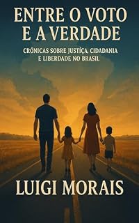 Livro Entre o Voto e a Verdade: Crônicas sobre Justiça, Cidadania e Liberdade no Brasil