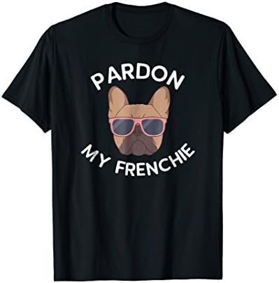 Pardon My Frenchie T-ShirtFrench Bulldog Shirt T-ShirtOEKO-TEX STANDARD 100