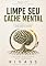 Livro Limpe Seu Cache Mental: Recupere sua atenção. Redescubra sua presença.