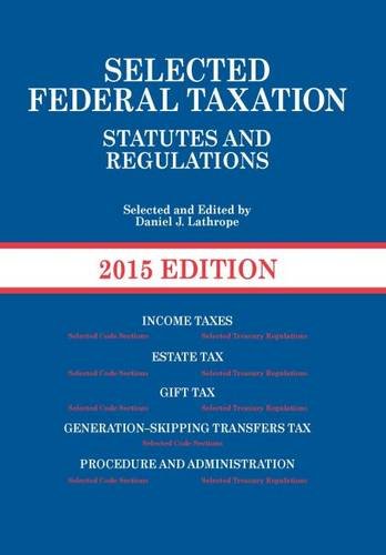 Selected Federal Taxation Statutes and Regulations 2015 by Daniel J. Lathrope