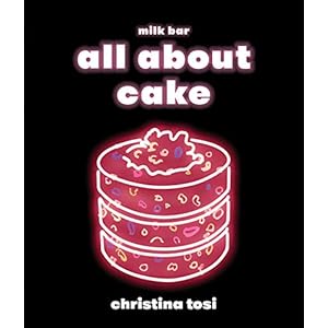 All About Cake: A Milk Bar Cookbook