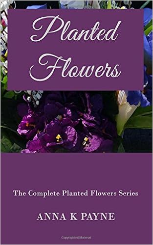 Planted Flowers Series All In One Volume Anna K Payne