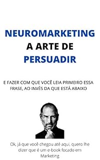Livro NEUROMARKETING, A ARTE DE PERSUADIR: E fazer com que você leia primeiro a essa frase, ao invés da que está abaixo.