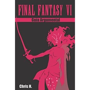 Final Fantasy VI - Guía Argumental (Spanish Edition)