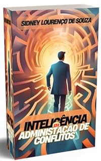 Livro Inteligência em Administração de Conflitos: Administração de Conflitos Empresariais