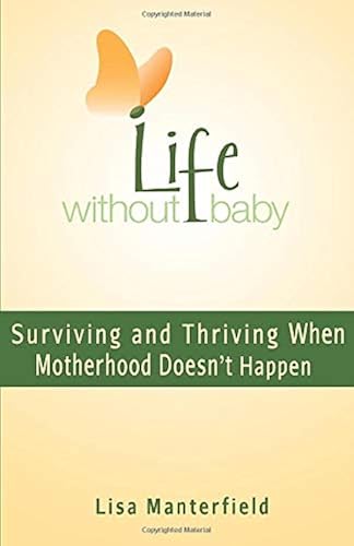 Download Life Without Baby: Surviving and Thriving When Motherhood Doesn't Happen PDF