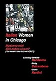 Italian Women in Chicago Madonna mia! QUI debbo vivere? (You mean I have to live HERE?) by Dominic Candeloro, Gloria Nardini
