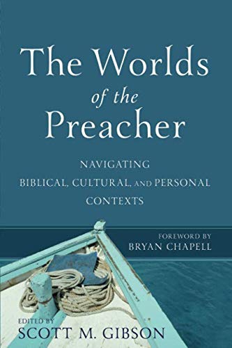Worlds of the Preacher: Navigating Biblical, Cultural, and Personal Contexts by Gibson