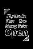 Paperback My Brain Has Too Many Tabs Open: Lined Notebook / Journal Gift, 110 Pages, 6x9, Soft Cover, Matte (Funny Office Journals) Book