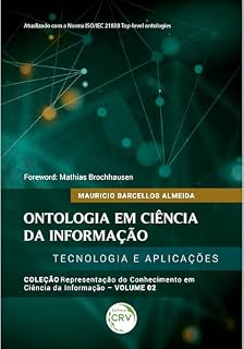 Livro Ontologia em ciência da informação: Tecnologia e Aplicações – Vol.: 02 (Coleção Representação do conhecimento em Ciência da Informação Livro 2)