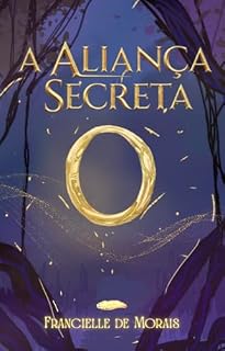 Livro A ALIANÇA SECRETA (Duologia A Aliança Livro 1)