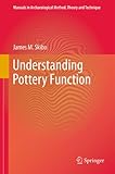 Understanding Pottery Function (Manuals in Archaeological Method, Theory and Technique Book 1) by James M. Skibo