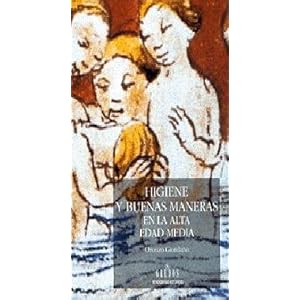 Higiene y buenas maneras en la alta Edad Media / Hygiene and Good Manners in the early Middle Ages (Spanish Edition)