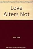 Front cover for the book Love Alters Not by Flora Kidd