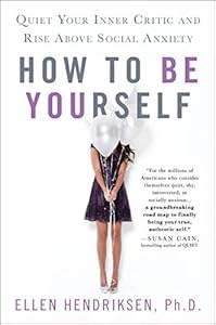 How to Be Yourself: Quiet Your Inner Critic and Rise Above Social Anxiety book cover