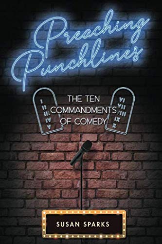 Preaching Punchlines: The Ten Commandments of Comedy by Susan Sparks