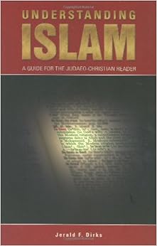 Understanding Islam: A Guide for the Judaeo-Christian Reader, by Jerald Dirks Understanding Islam: A Guide for the Judaeo-Christian Reader, by Jerald Dirks