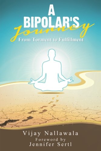 A Bipolar's Journey: From Torment to FulfillmentBy Vijay Nallawala
