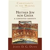 Neither Jew nor Greek: A Contested Identity (Christianity in the Making, Volume 3)