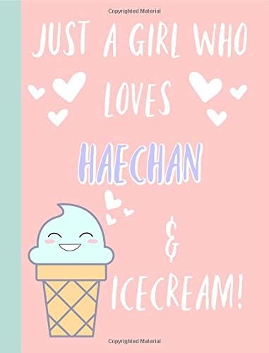 Just a girl who loves Haechan & icecream: Gifts, Fans of NCT,Dream,127,U, K pop, Journal, Notebook, Lined Paper,Use for Journalling,album for photo cards,School,Art,unofficial