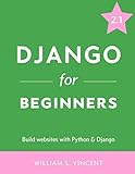 Django for Beginners: Build websites with Python and Django Django for Beginners: Build websites with Python and Django