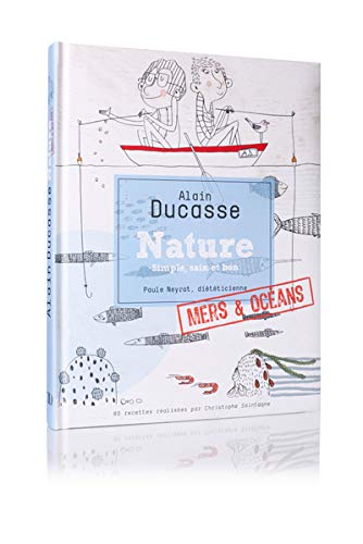 Nature Mers et océans : Pêche responsable by Alain Ducasse, Christophe Saintagne, Paule Neyrat, Sarah Bazennerye