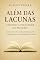 Livro Além das Lacunas: Vivendo a Plenitude da Palavra: Como a Escritura Clara Sustenta a Fé, a Obediência e a Centralidade de Cristo