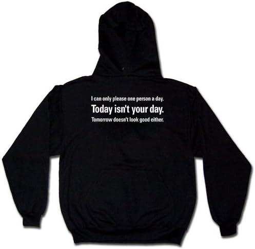 I Can Only Please One Person A Day.. Today Isn't Your Day. Tomorrow Doesn't Look Good Either Sweatshirt, Funny Hoodies, Large, Black