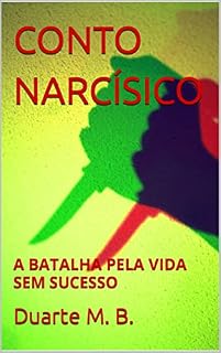 Livro CONTO NARCÍSICO: A BATALHA PELA VIDA SEM SUCESSO