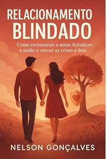 Livro RELACIONAMENTO BLINDADO: Como Construir um Amor Forte, Saudável e Duradouro em Tempos Difíceis