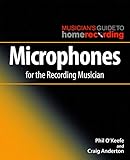 Microphones for the Recording Musician (The Musician's Guide to Home Recording) by 