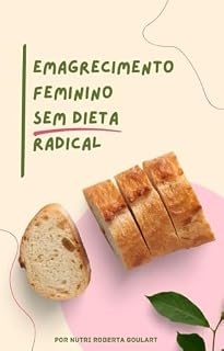 Livro Emagrecimento Feminino Sem Dieta Radical: Um guia prático para emagrecer com equilíbrio, controlar a fome e criar hábitos saudáveis sem restrições extremas