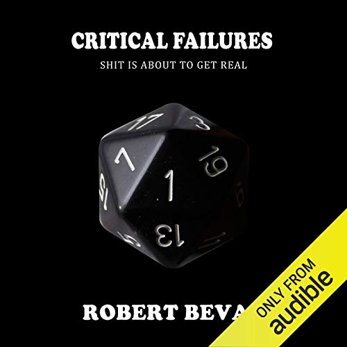 Critical Failures: Caverns and Creatures, Book 1 by Robert Bevan