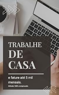 Livro Trabalhe de casa e fature até 5 mil reais mensais : Método 100% comprovado.