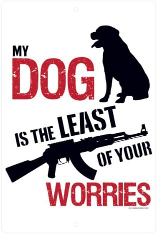 My Dog Is The Least of Your Worries - Aluminum Sign - 8 x 12 in.