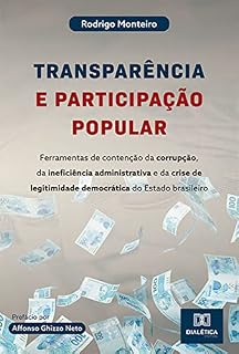 Transparência e participação popular: ferramentas de contenção da corrupção, da ineficiência administrativa e da crise de legitimidade democrática do Estado brasileiro