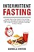 Intermittent Fasting: Complete Step by Step Guide for Fast and Easy Weight Loss, Slow Aging and Improve the Quality of Life Through the Process of Metabolic Autophagy for Men & Women by Gabriella Winters