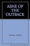 Front cover for the book Ashe of the Outback by David Turton