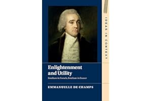 Enlightenment and Utility: Bentham in French, Bentham in France (Ideas in Context Book 110)