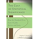 The Cult of Statistical Significance: How the Standard Error Costs Us Jobs, Justice, and Lives (Economics, Cognition & Society)