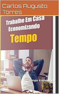 Livro Trabalhe Em Casa Economizando Tempo: Tempo é essencial!