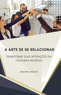Livro A arte de se relacionar: Transforme suas interações em parcerias incríveis
