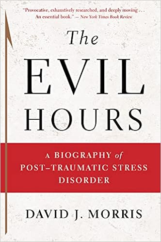 The Evil Hours: A Biography of Post-Traumatic Stress Disorder